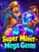 Super Miner - Mega Gems